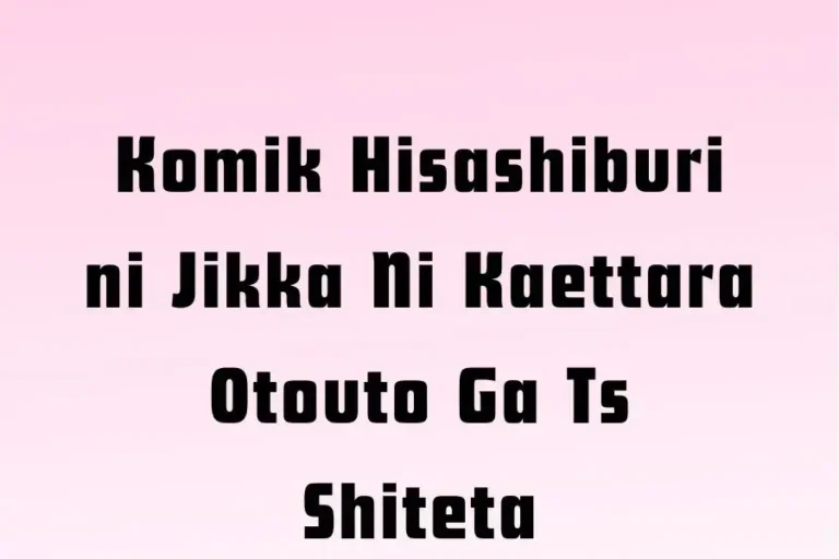 Komik Hisashiburi ni Jikka Ni Kaettara Otouto Ga Ts Shiteta: An Original Story