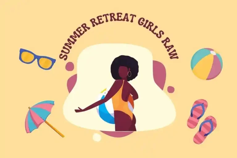 The Essence of Summer Retreat Girls Raw: A Journey with the Raw Spirit of Girls Chapter